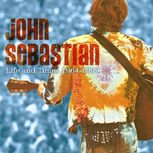 SEBASTIAN, JOHN - LIFE AND TIMES 1964-1999