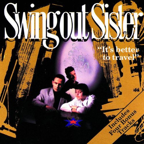 SWING OUT SISTER - IT'S BETTER TO TRAVEL