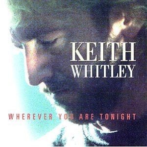 WHITLEY, KEITH  - WHEREVER YOU ARE TONIGHT