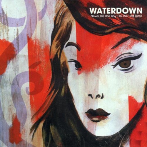 WATERDOWN - NEVER KILL THE BOY ON THE FIRST DATE