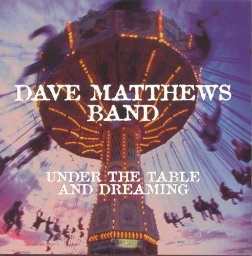 DAVE MATTHEWS BAND - UNDER THE TABLE AND DREAMING