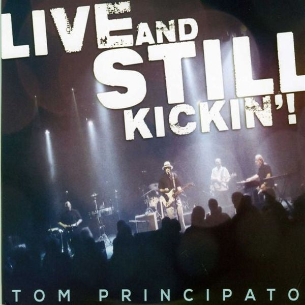 PRINCIPATO, TOM - LIVE AND STILL KICKIN'!