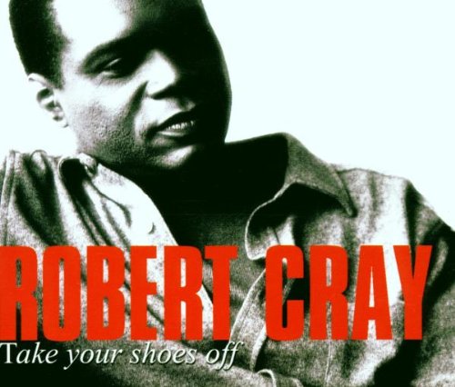 CRAY, ROBERT - TAKE YOUR SHOES OFF