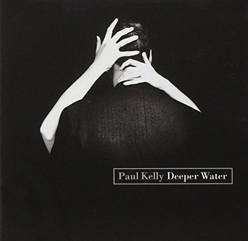 KELLY, PAUL - DEEPER WATER
