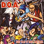 D.O.A. - JUST PLAY IT OVER AND OVER