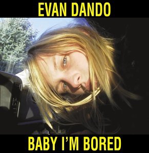 DANDO, EVAN (LEMONHEADS)  - BABY I'M BORED