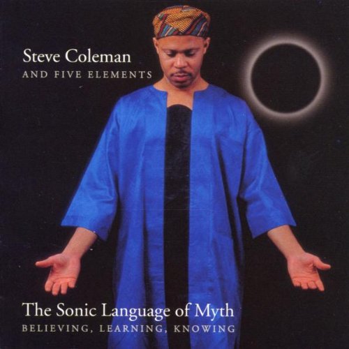 COLEMAN, STEVE & FIVE ELEMENTS - SONIC LANGUAGE OF MYTH