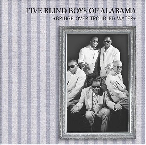 FIVE BLIND BOYS OF ALABAMA - BRIDGE OVER TROUBLED WATER