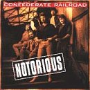 CONFEDERATE RAILROAD - NOTORIOUS