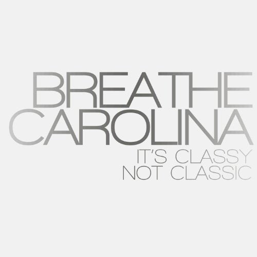 BREATHE CAROLINA - IT'S CLASSY NOT CLASSIC