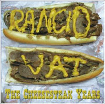 RANCID VAT - CHEESESTEAK YEARS, THE