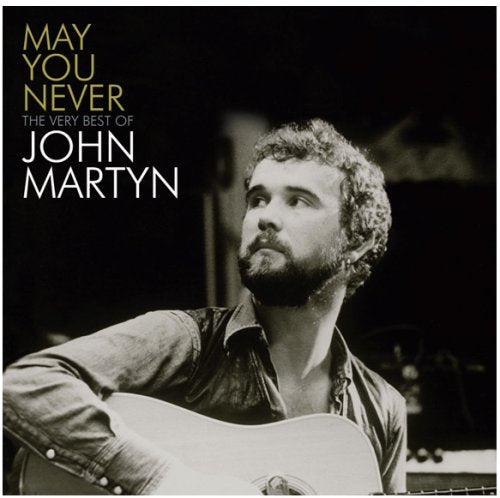 MARTYN, JOHN - MAY YOU NEVER-THE VERY BEST OF JOHN MARTYN