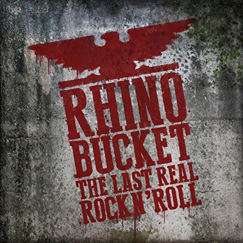 RHINO BUCKET - LAST REAL ROCK N' ROLL