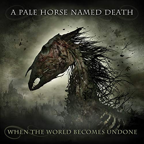 A PALE HORSE NAMED DEATH - WHEN THE WORLD BECOMES UNDONE