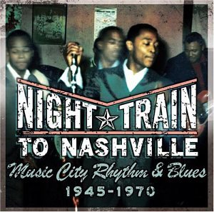 NIGHT TRAIN TO NASHVILLE: MUSIC CITY RHYTHM & B - NIGHT TRAIN TO NASHVILLE: MUSIC CITY RHYTHM & BLUE