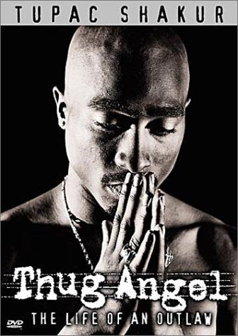 TUPAC SHAKUR: THUG ANGEL - THE LIFE OF AN OUTLAW