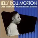 MORTON, JELLY ROLL - LAST SESSIONS (RM)