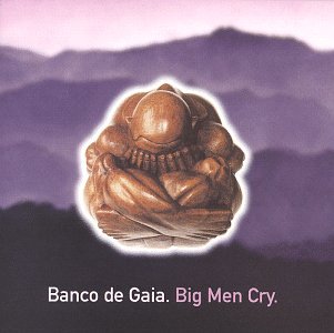 BANCO DE GAIA - BIG MEN CRY