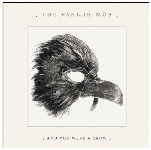 PARLOR MOB, THE - AND YOU WERE A CROW