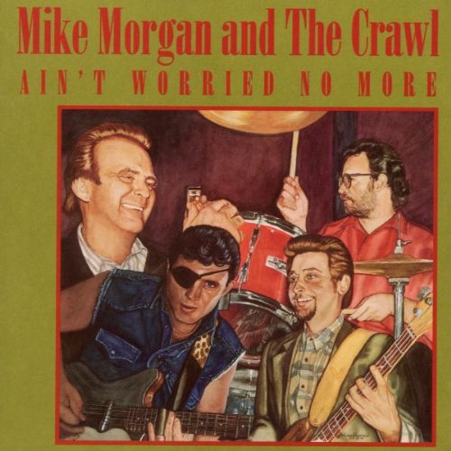 MORGAN, MIKE & THE CRAWL  - AIN'T WORRIED NO MORE