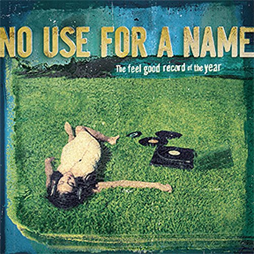 NO USE FOR A NAME - FEEL GOOD RECORD OF THE YEAR