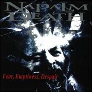 NAPALM DEATH - FEAR EMPTINESS DESPAIR