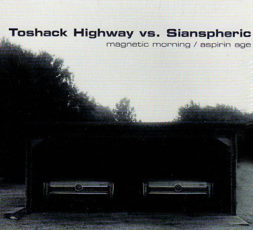 TOSHACK HIGHWAY VS SIANSPHERIC - MAGNETIC MORNING/ASPIRIN AGE