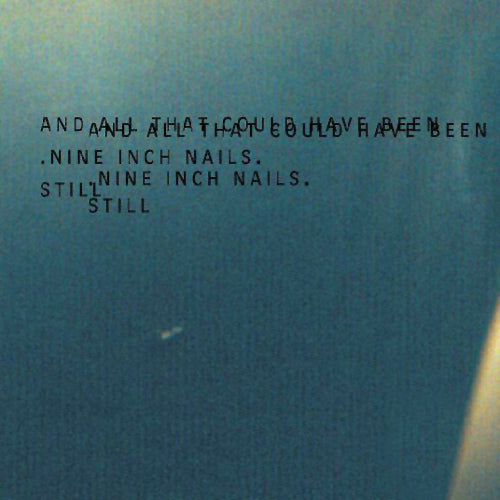 NINE INCH NAILS  - & ALL THAT COULD HAVE BEEN. STILL.