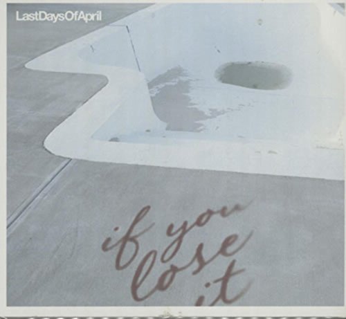 LAST DAYS OF APRIL - IF YOU LOSE IT (CD)
