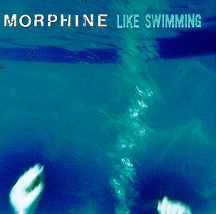 MORPHINE - LIKE SWIMMING