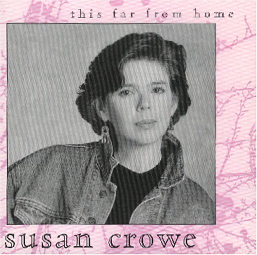 CROWE;SUSAN - THIS FAR FROM HOME