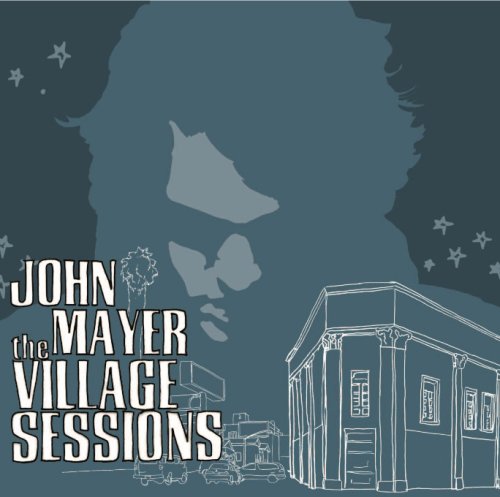 MAYER, JOHN - THE VILLAGE SESSIONS