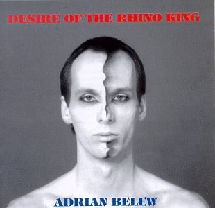 BELEW, ADRIAN - DESIRE OF THE RHINO KING