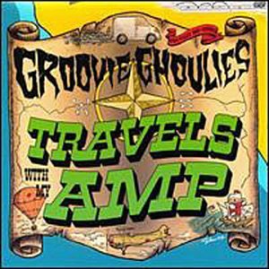 GROOVIE GHOULIES  - TRAVELS WITH MY AMP