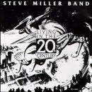 MILLER, STEVE - LIVING IN THE 20TH CENTURY