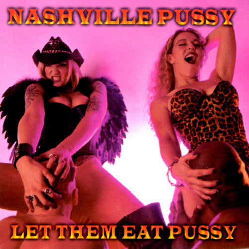 NASHVILLE PUSSY  - LET THEM EAT PUSSY
