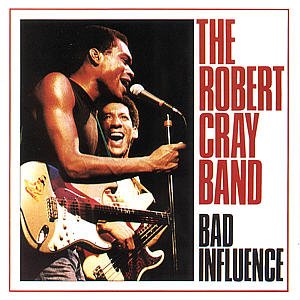 CRAY, ROBERT - BAD INFLUENCE