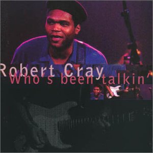 CRAY, ROBERT - WHOS BEEN TALKIN