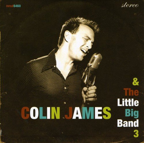 JAMES, COLIN - COLIN JAMES AND THE LITTLE BIG BAND VOL.3