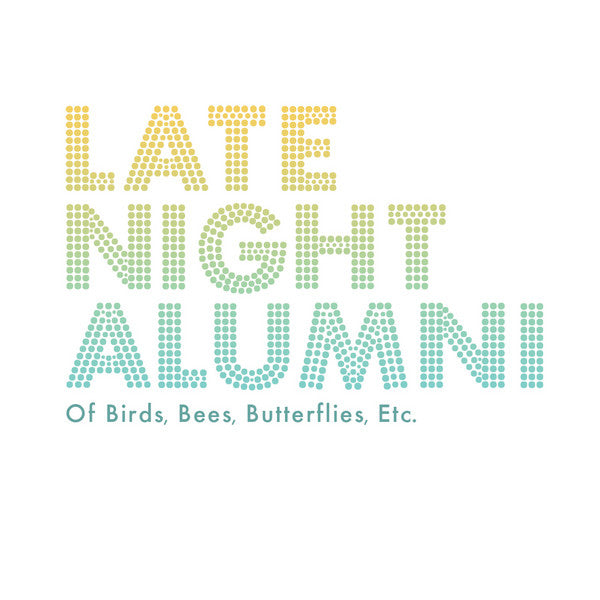 LATE NIGHT ALUMNI  - OF BIRDS, BEES & BUTTERFLIES ETC.