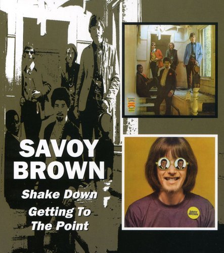 SAVOY BROWN - SHAKE DOWN/GETTING TO THE POIN