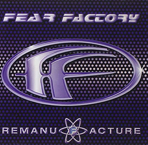 FEAR FACTORY - REMANUFACTURE