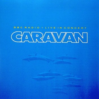 CARAVAN  - BBC LIVE IN CONCERT