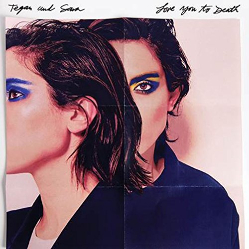 TEGAN AND SARA - LOVE YOU TO DEATH