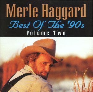 MERLE HAGGARD - MERLE HAGGARD: THE BEST OF THE 90'S, VOLUME 2