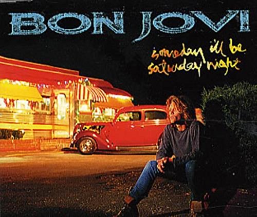 BON JOVI - SOMEDAY I'LL BE SATURDAY NIGHT