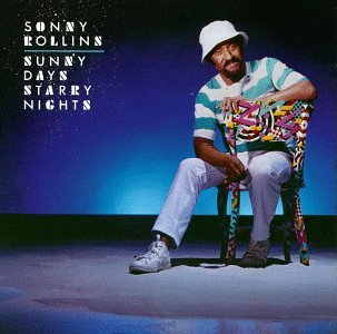 ROLLINS, SONNY - SUNNY DAYS STARRY NIGHTS