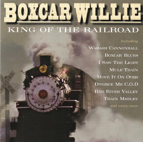 BOXCAR WILLIE - KING OF THE RAILROAD