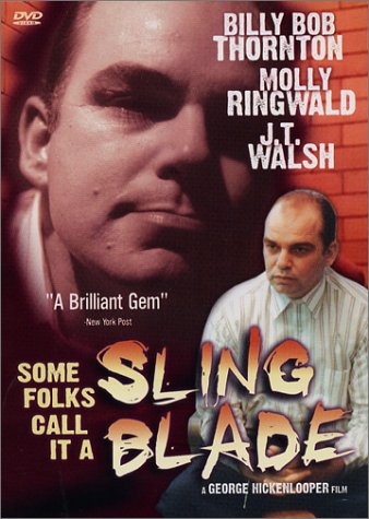 SOME FOLKS CALL IT A SLING BLADE