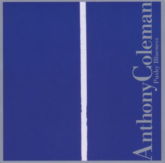 COLEMAN, ANTHONY  - PUSHY BLUENESS